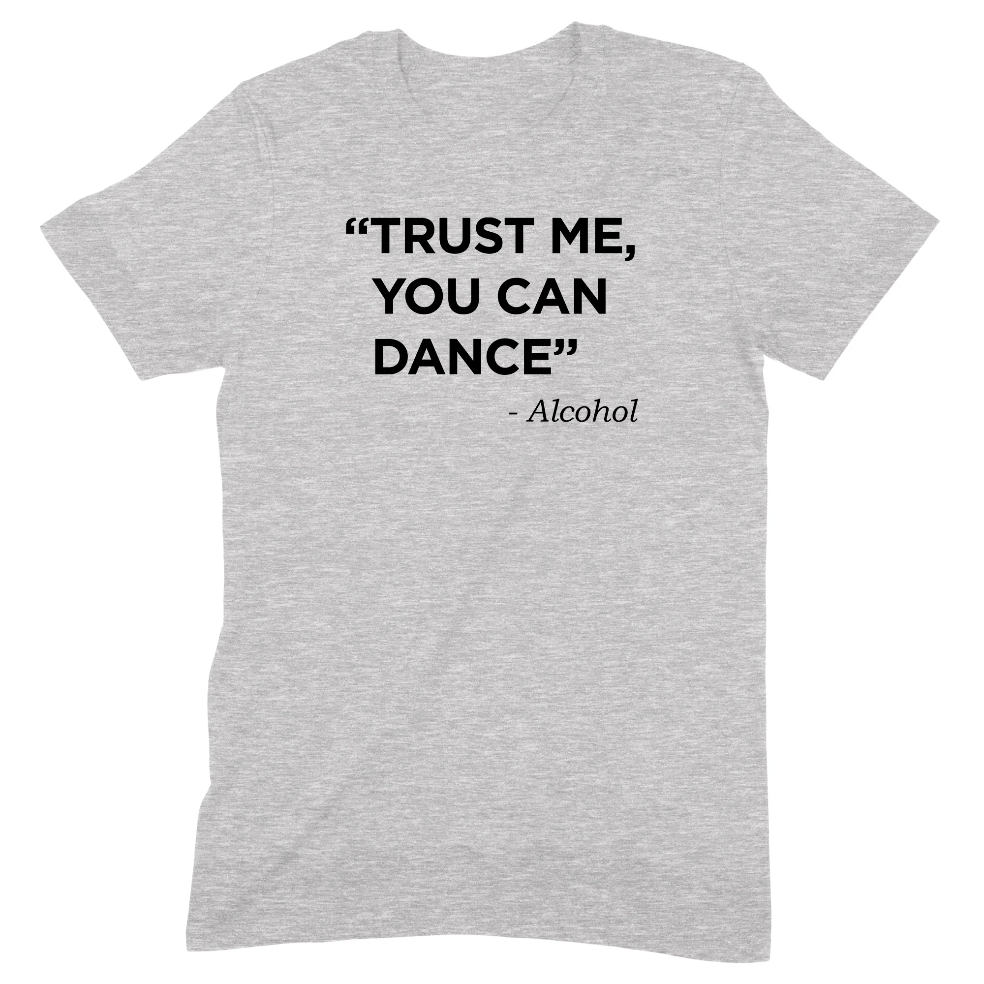 "Trust Me, You Can Dance" Premium Midweight Ringspun Cotton T-Shirt - Mens/Womens Fits